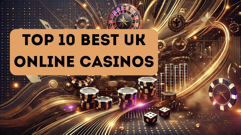 Top 10 Best Online Casinos of 2024 in the UK